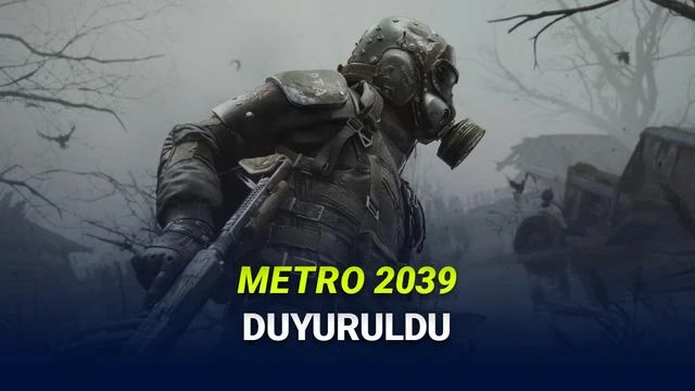 Metro 2039 Duyuruldu: Türkçe Desteğiyle Gelme İhtimali Oyuncuları Heyecanlandırdı!